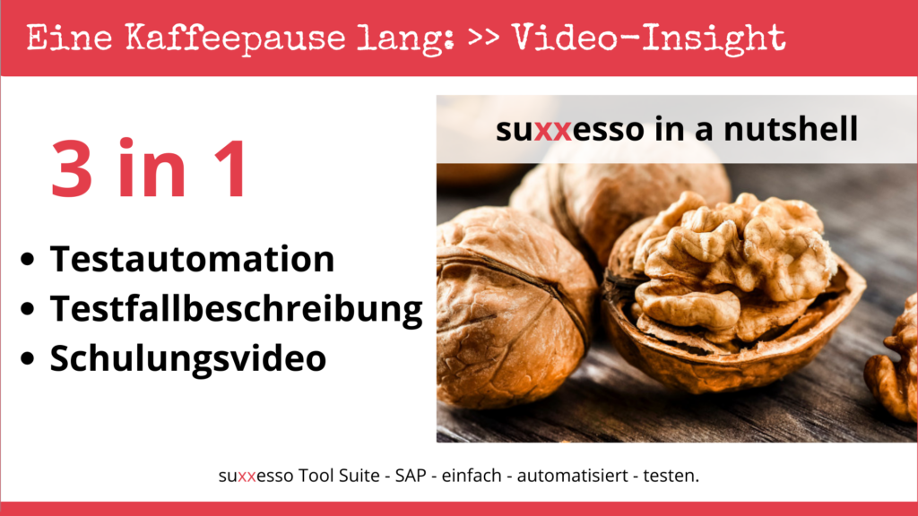 suxxesso in a nutshell - 3 Funktionen in 1 - SAP Testautomation, Testfallbeschreibung,Schulungsvideo